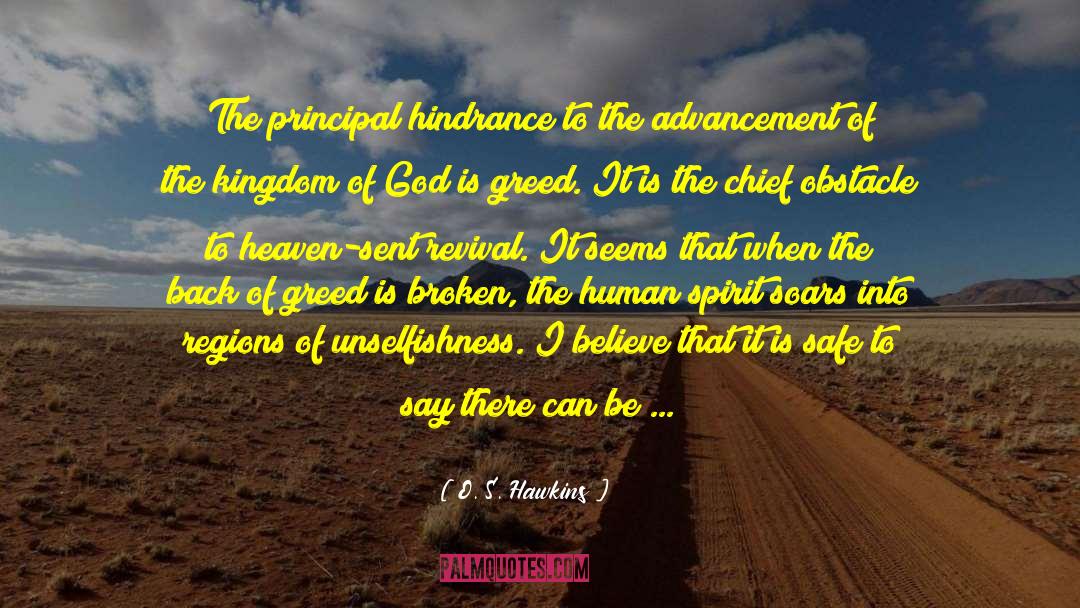 O. S. Hawkins Quotes: The principal hindrance to the