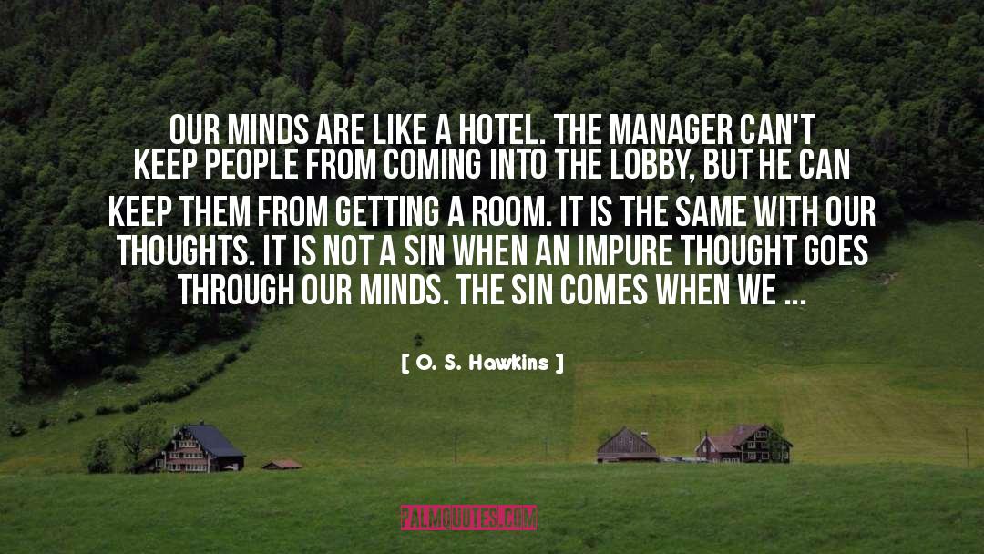 O. S. Hawkins Quotes: Our minds are like a