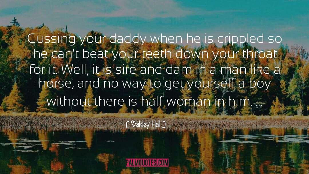 Oakley Hall Quotes: Cussing your daddy when he