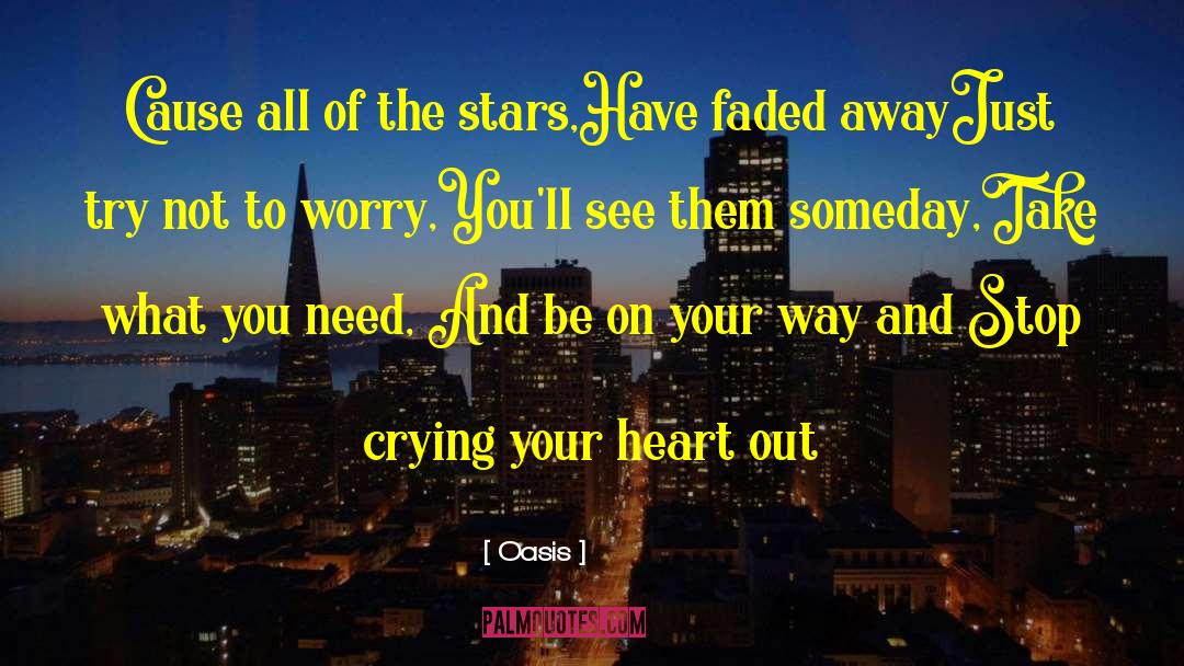 Oasis Quotes: Cause all of the stars,<br>Have