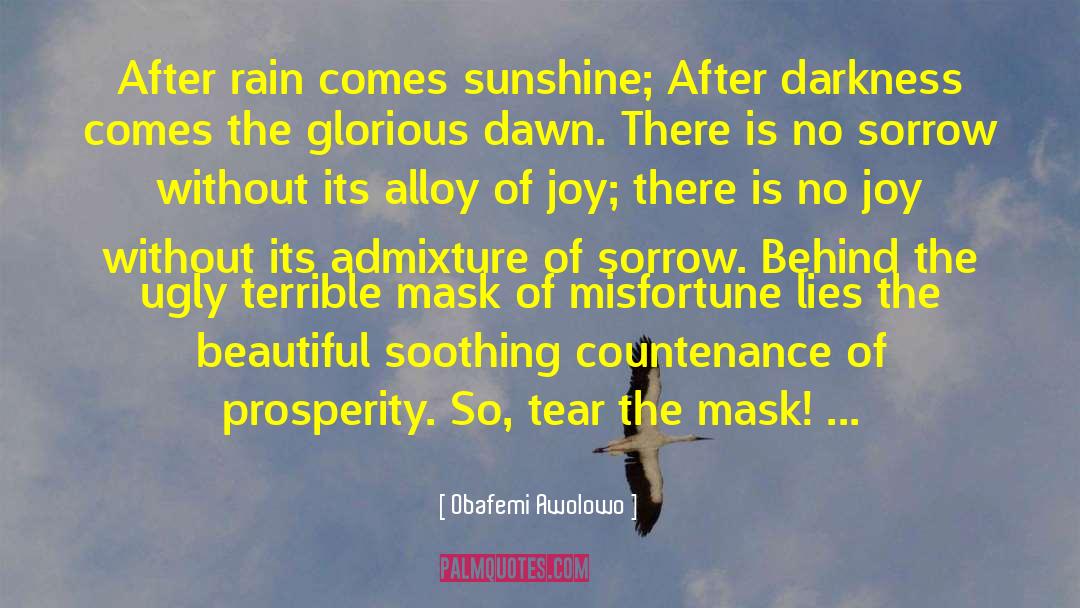 Obafemi Awolowo Quotes: After rain comes sunshine; After