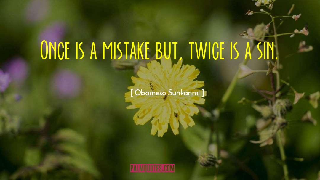 Obameso Sunkanmi Quotes: Once is a mistake but,