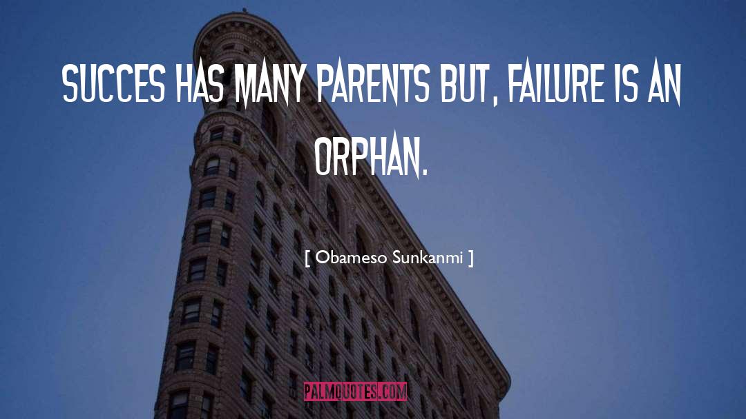 Obameso Sunkanmi Quotes: Succes has many parents but,