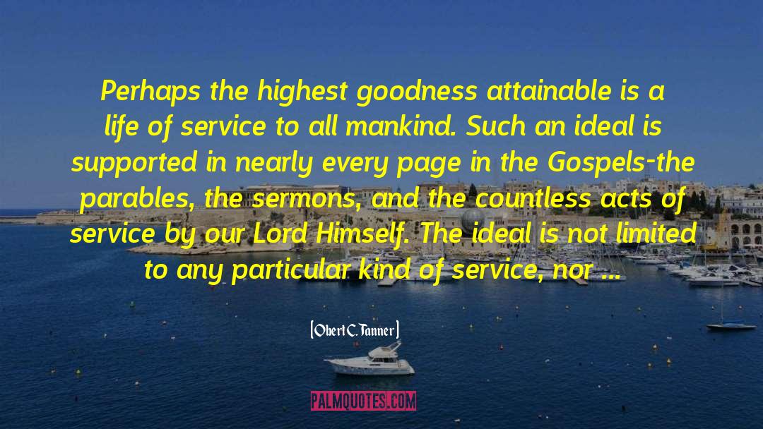 Obert C. Tanner Quotes: Perhaps the highest goodness attainable