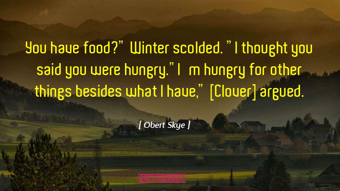 Obert Skye Quotes: You have food?