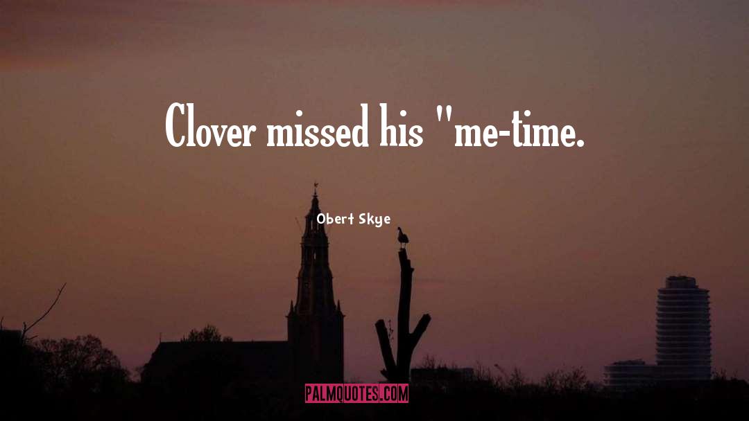 Obert Skye Quotes: Clover missed his 