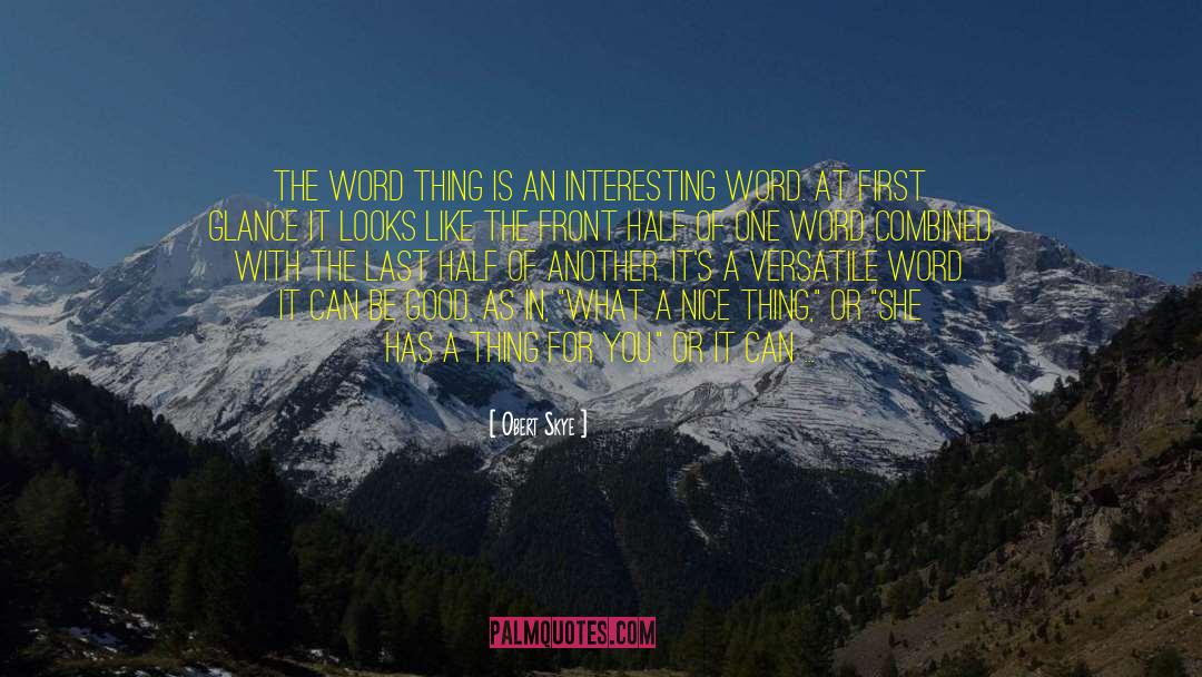 Obert Skye Quotes: The word thing is an