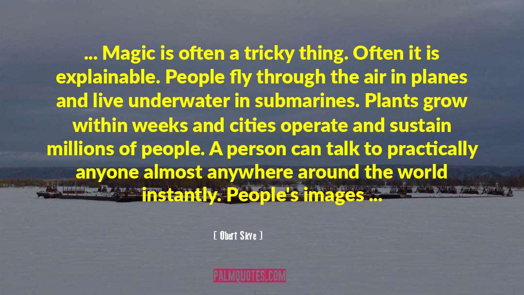 Obert Skye Quotes: ... Magic is often a