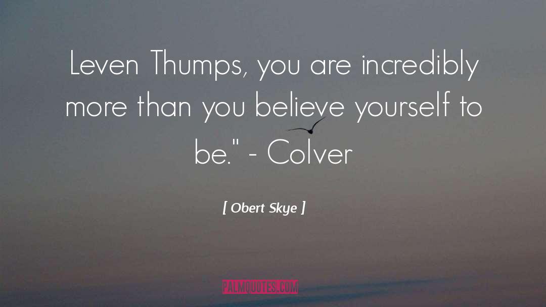 Obert Skye Quotes: Leven Thumps, you are incredibly