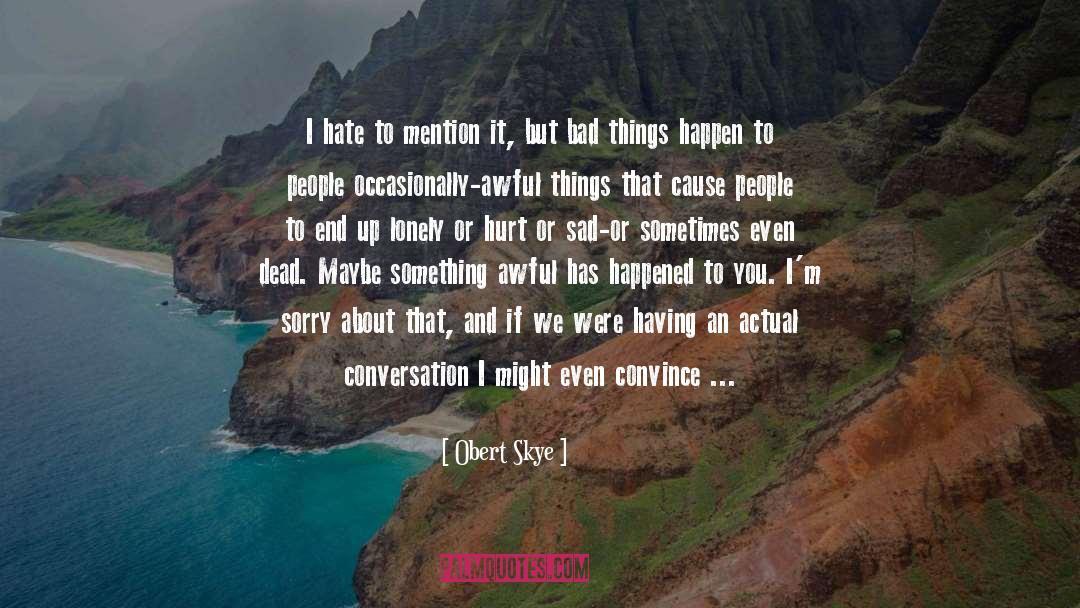 Obert Skye Quotes: I hate to mention it,