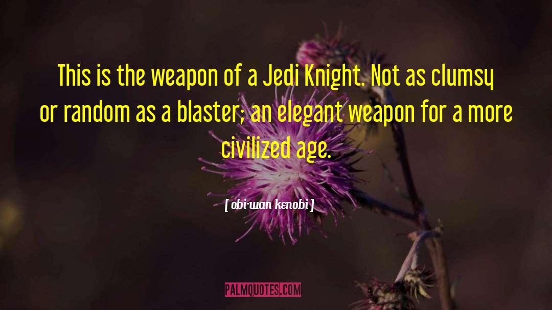 Obi-wan Kenobi Quotes: This is the weapon of