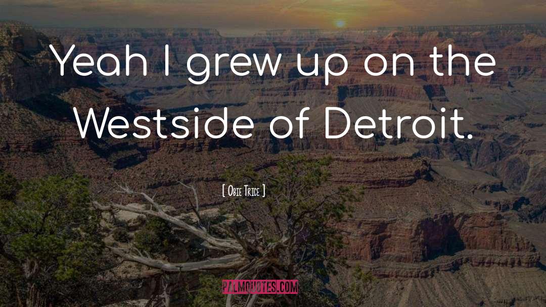 Obie Trice Quotes: Yeah I grew up on
