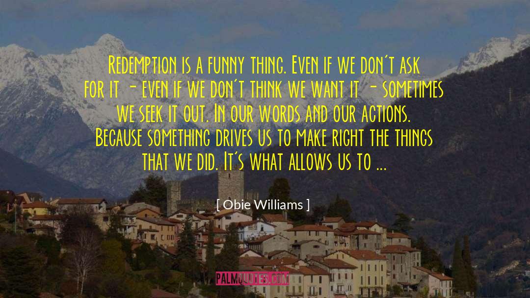 Obie Williams Quotes: Redemption is a funny thing.