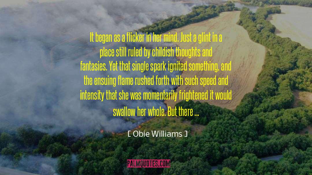 Obie Williams Quotes: It began as a flicker