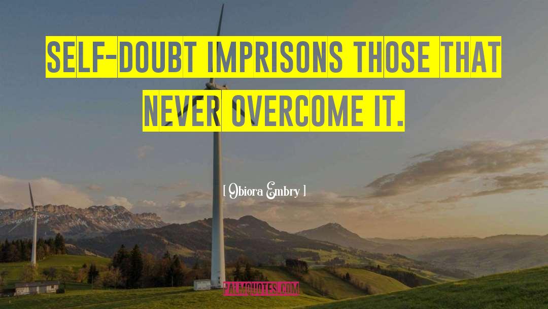 Obiora Embry Quotes: Self-doubt imprisons those that never