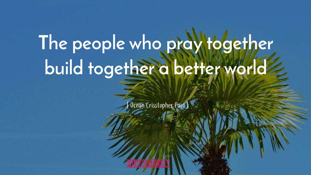 Ocean Crisstopher Poet Quotes: The people who pray together