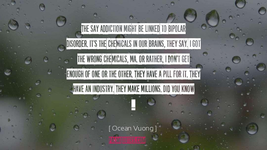 Ocean Vuong Quotes: The say addiction might be