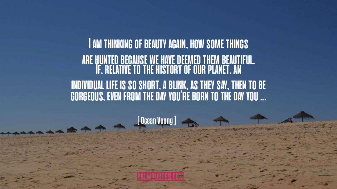 Ocean Vuong Quotes: I am thinking of beauty