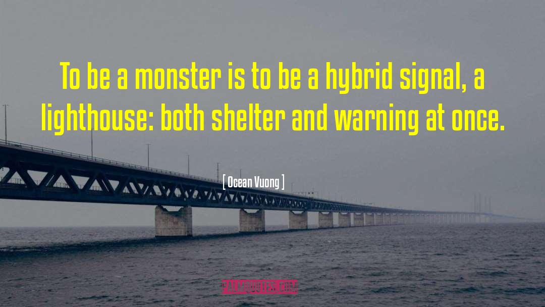 Ocean Vuong Quotes: To be a monster is