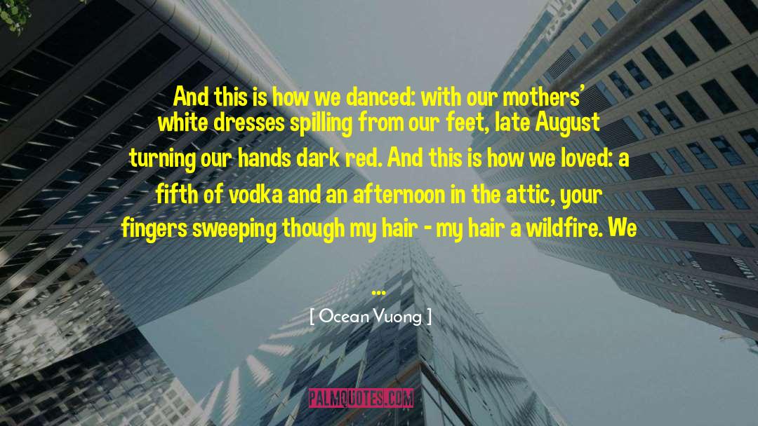 Ocean Vuong Quotes: And this is how we
