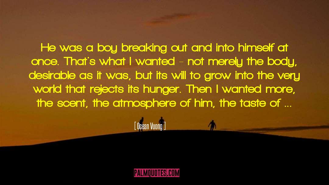 Ocean Vuong Quotes: He was a boy breaking