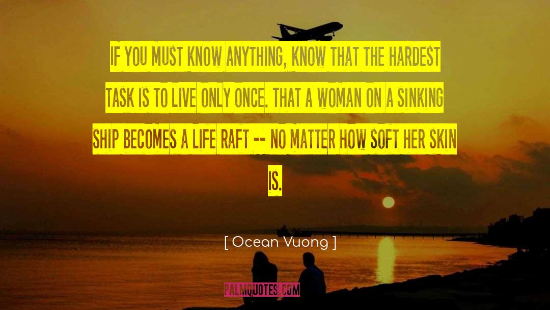 Ocean Vuong Quotes: If you must know anything,