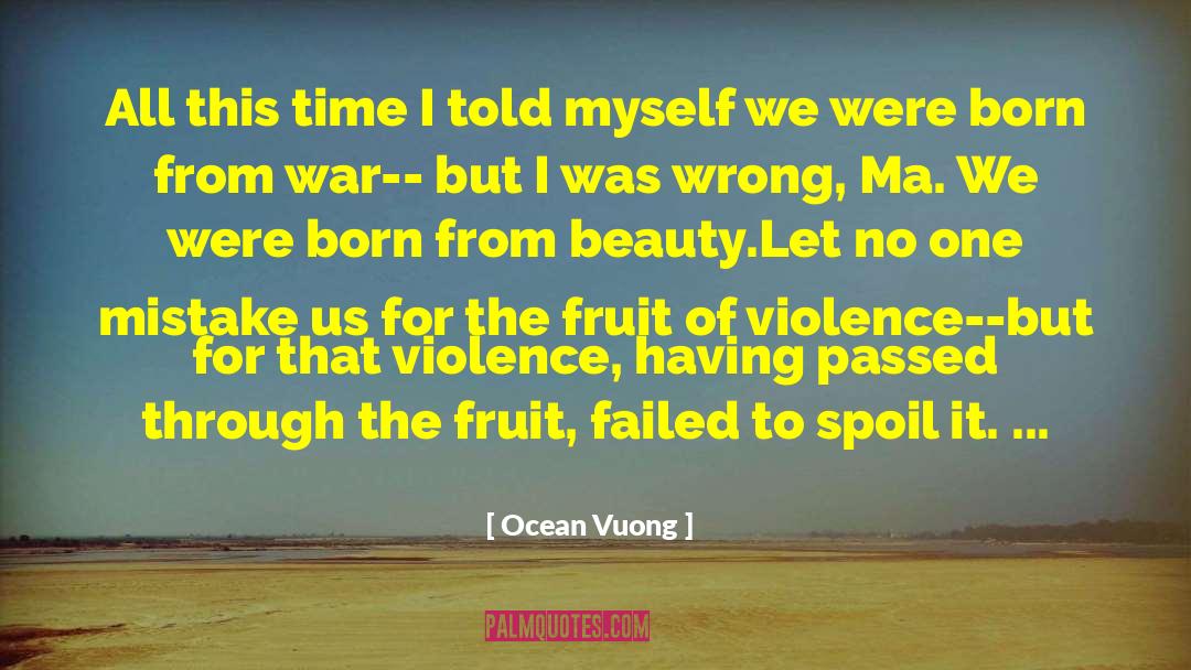 Ocean Vuong Quotes: All this time I told