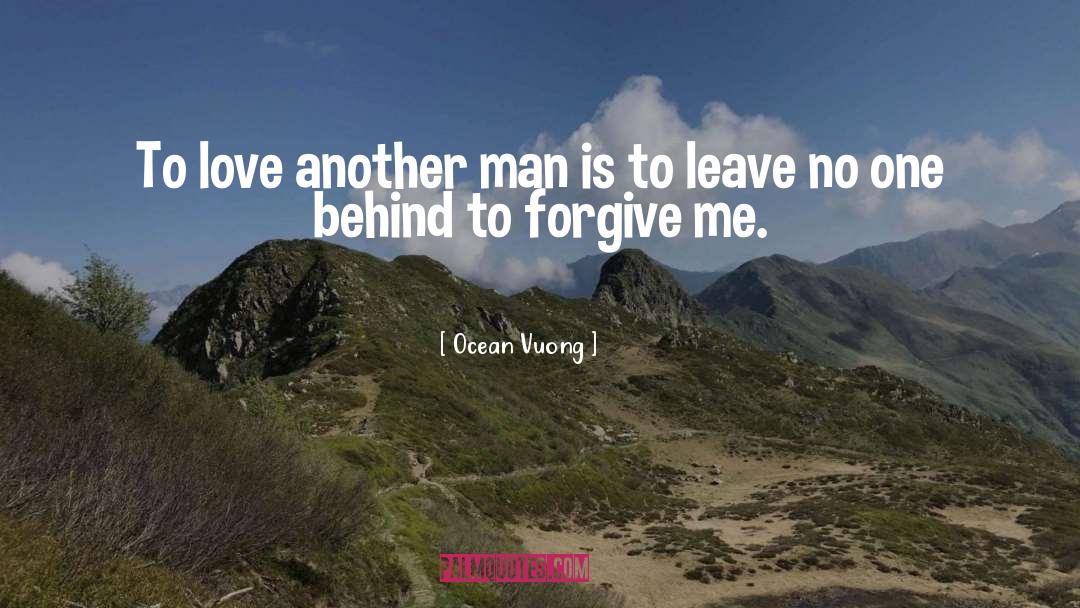 Ocean Vuong Quotes: To love another man is