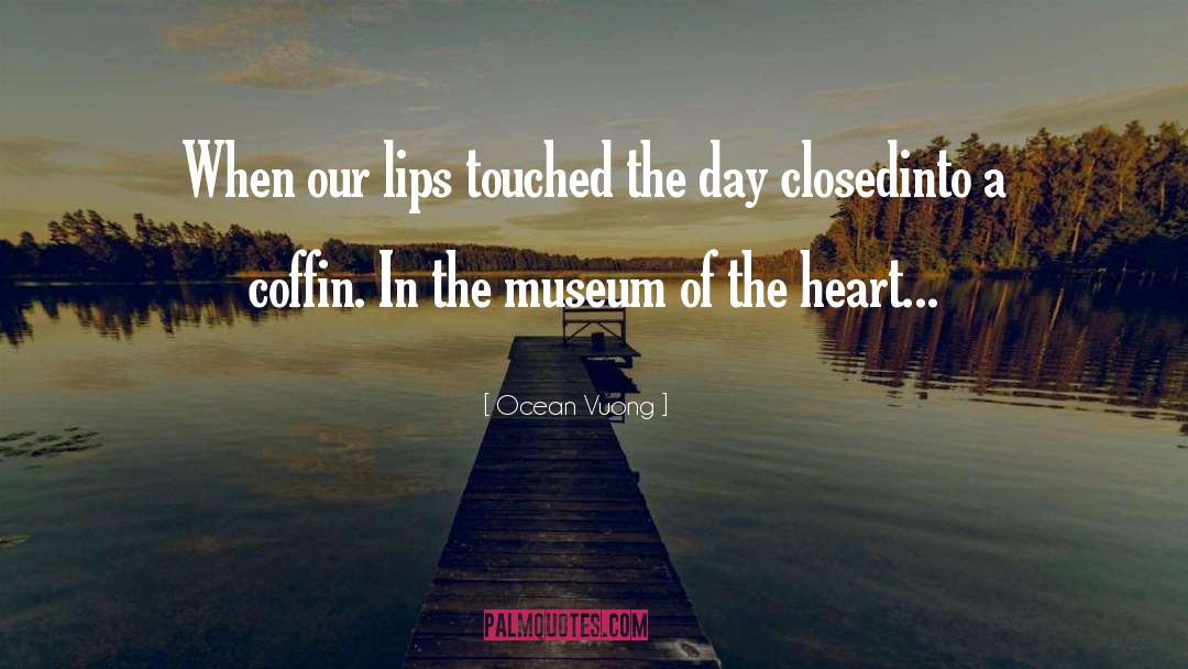 Ocean Vuong Quotes: When our lips touched the