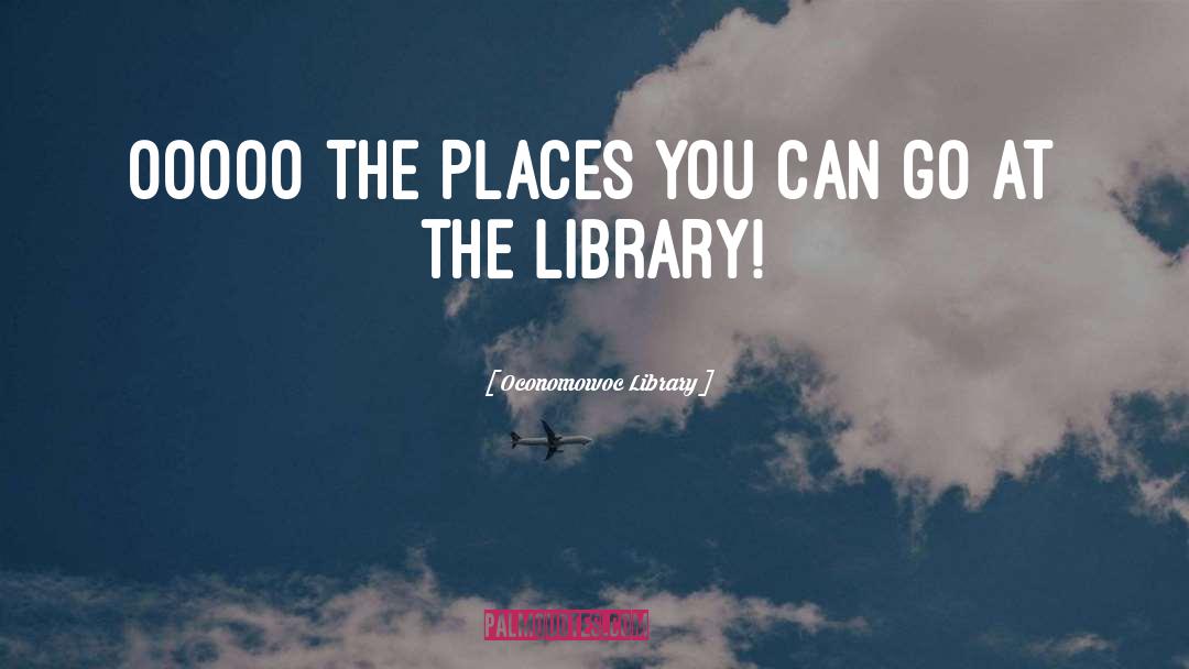 Oconomowoc Library Quotes: OOOOO the places you can