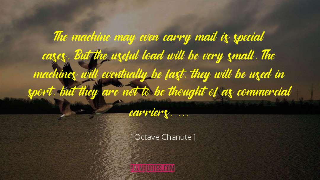 Octave Chanute Quotes: The machine may even carry