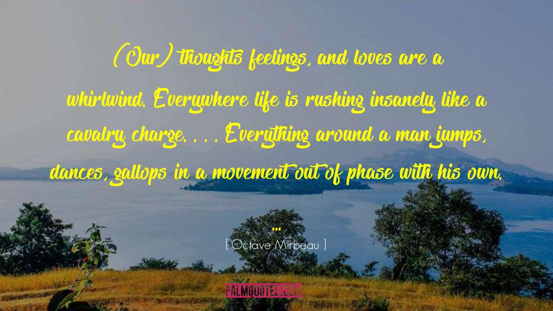 Octave Mirbeau Quotes: (Our) thoughts feelings, and loves