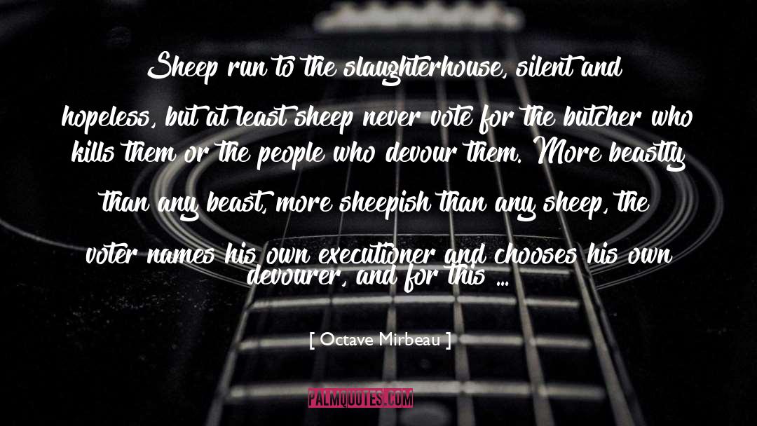 Octave Mirbeau Quotes: Sheep run to the slaughterhouse,
