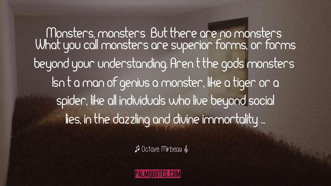 Octave Mirbeau Quotes: Monsters, monsters! But there are