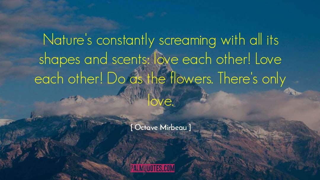 Octave Mirbeau Quotes: Nature's constantly screaming with all