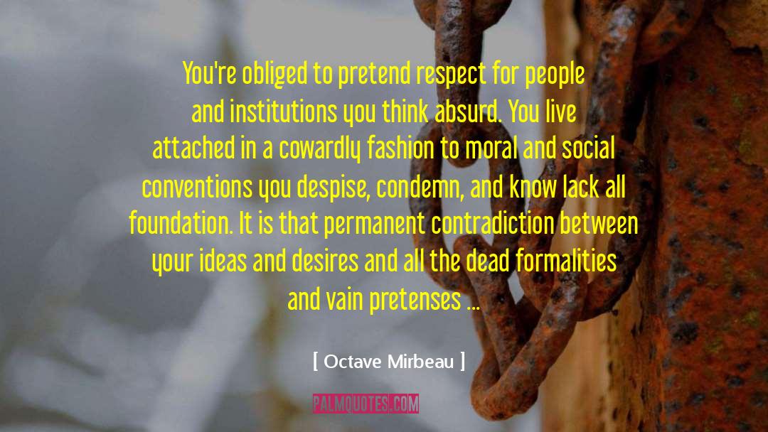 Octave Mirbeau Quotes: You're obliged to pretend respect