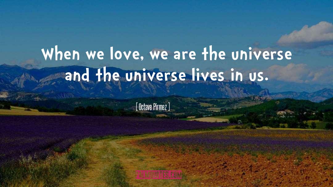 Octave Pirmez Quotes: When we love, we are