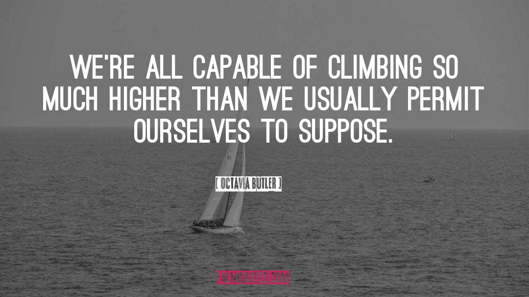Octavia Butler Quotes: We're all capable of climbing
