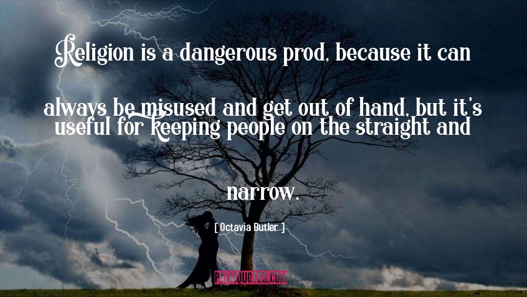 Octavia Butler Quotes: Religion is a dangerous prod,