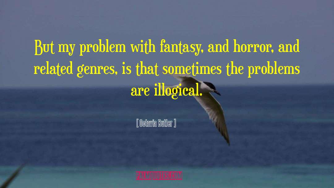 Octavia Butler Quotes: But my problem with fantasy,