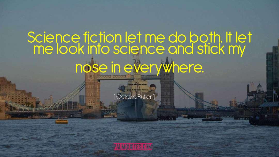 Octavia Butler Quotes: Science fiction let me do