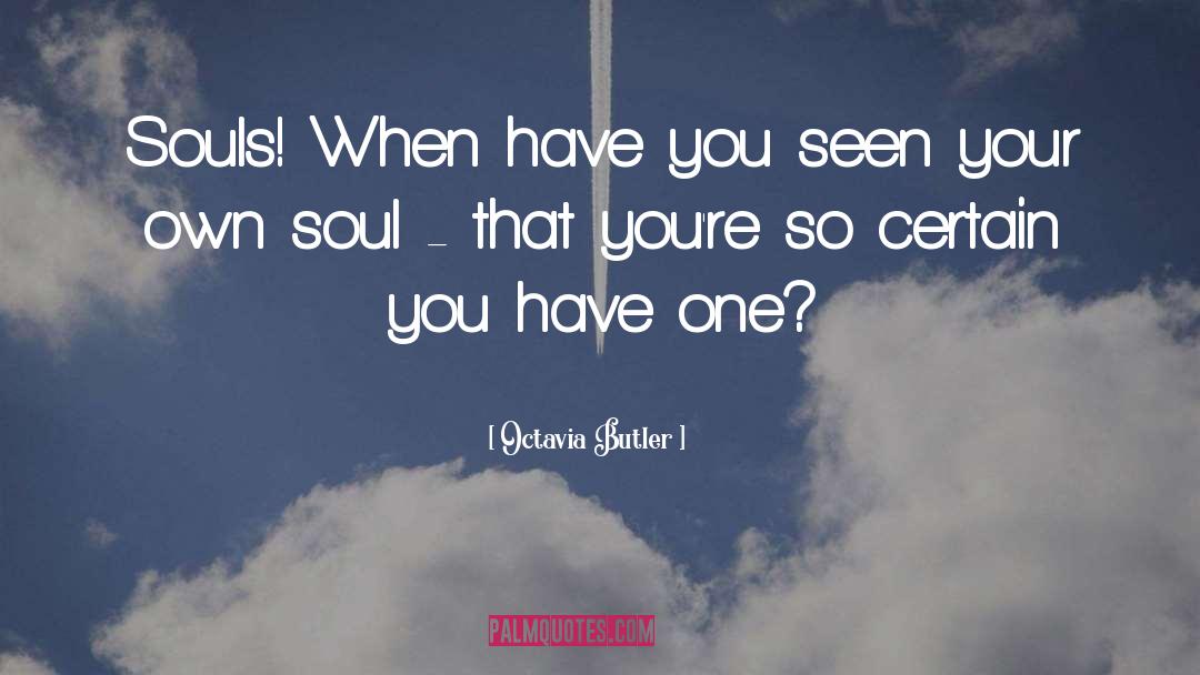 Octavia Butler Quotes: Souls! When have you seen