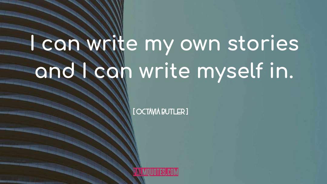 Octavia Butler Quotes: I can write my own