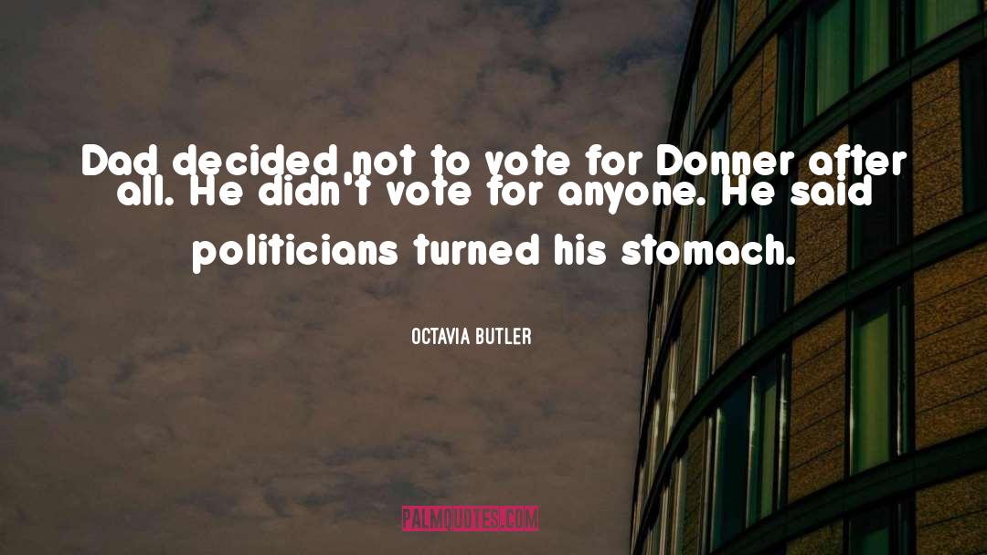 Octavia Butler Quotes: Dad decided not to vote