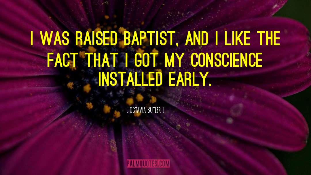 Octavia Butler Quotes: I was raised Baptist, and