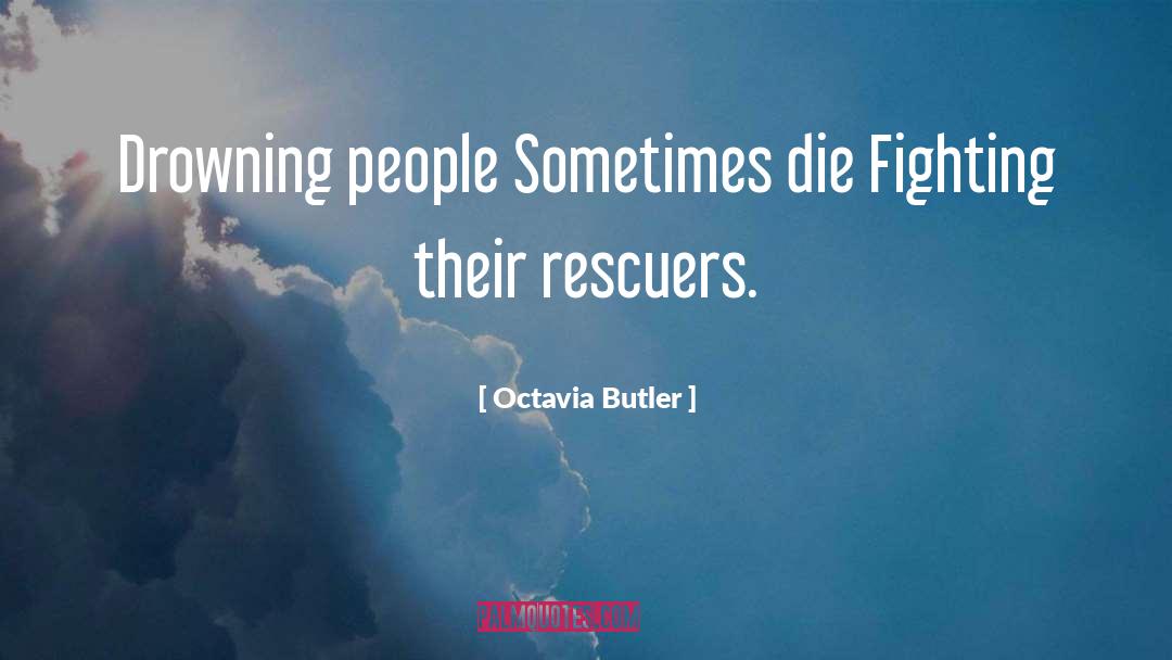 Octavia Butler Quotes: Drowning people Sometimes die Fighting