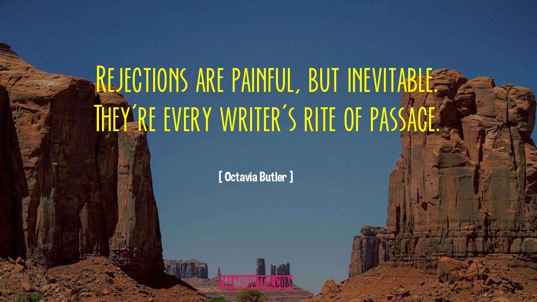 Octavia Butler Quotes: Rejections are painful, but inevitable.