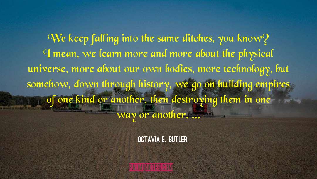 Octavia E. Butler Quotes: We keep falling into the