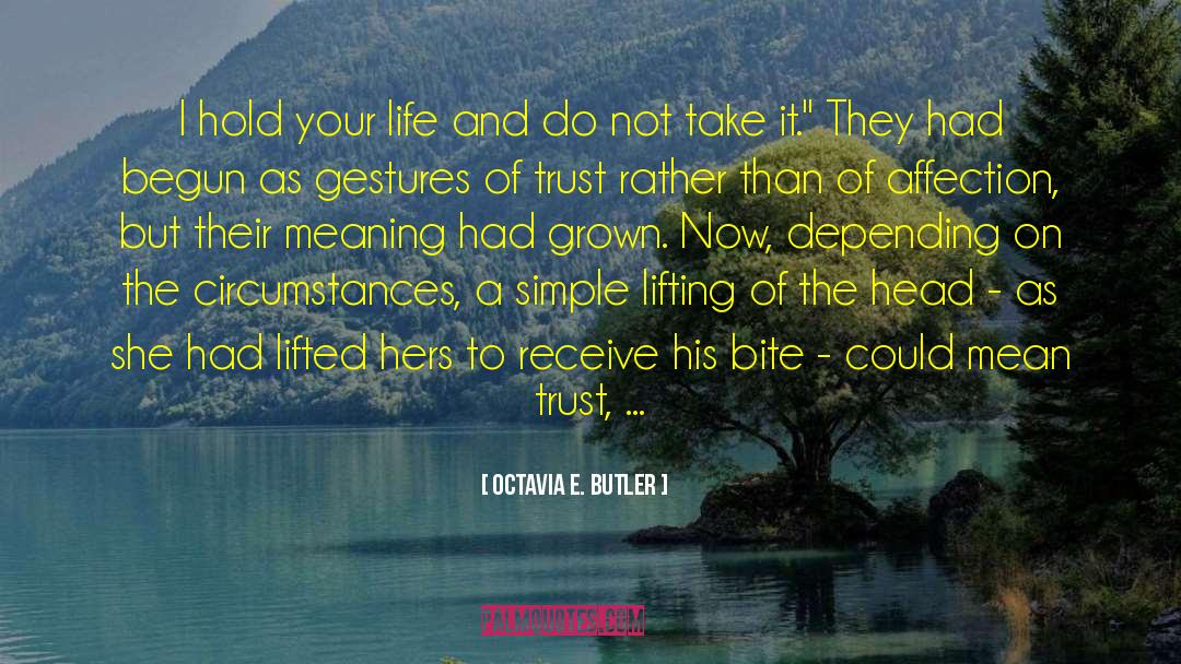 Octavia E. Butler Quotes: I hold your life and