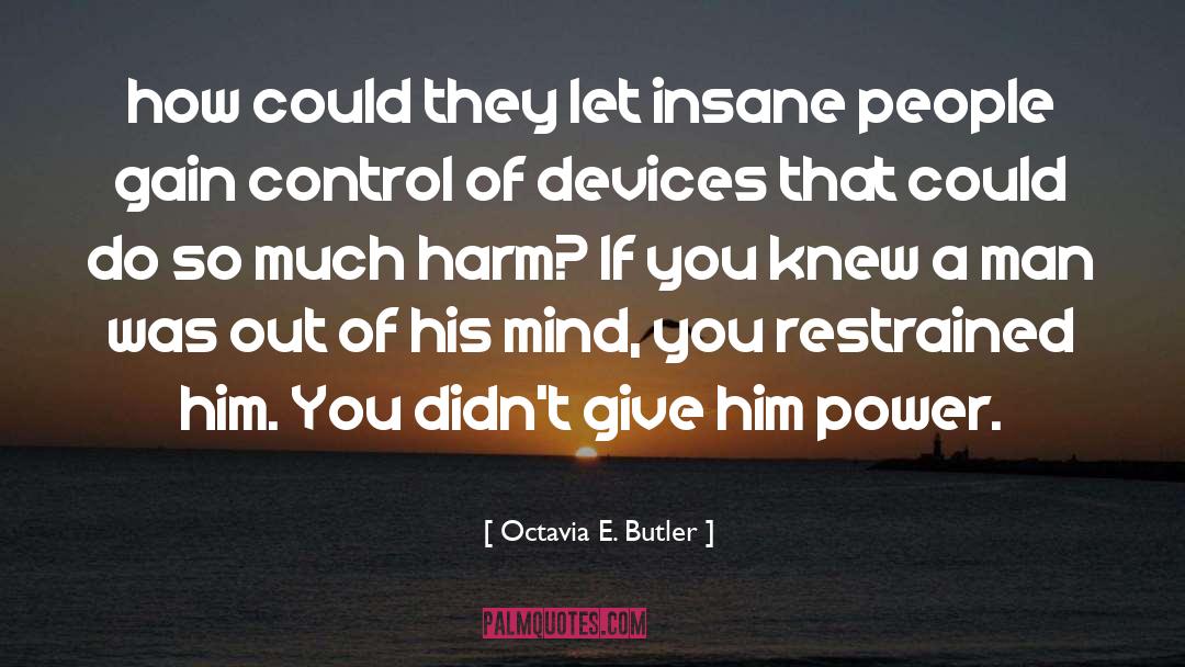 Octavia E. Butler Quotes: how could they let insane